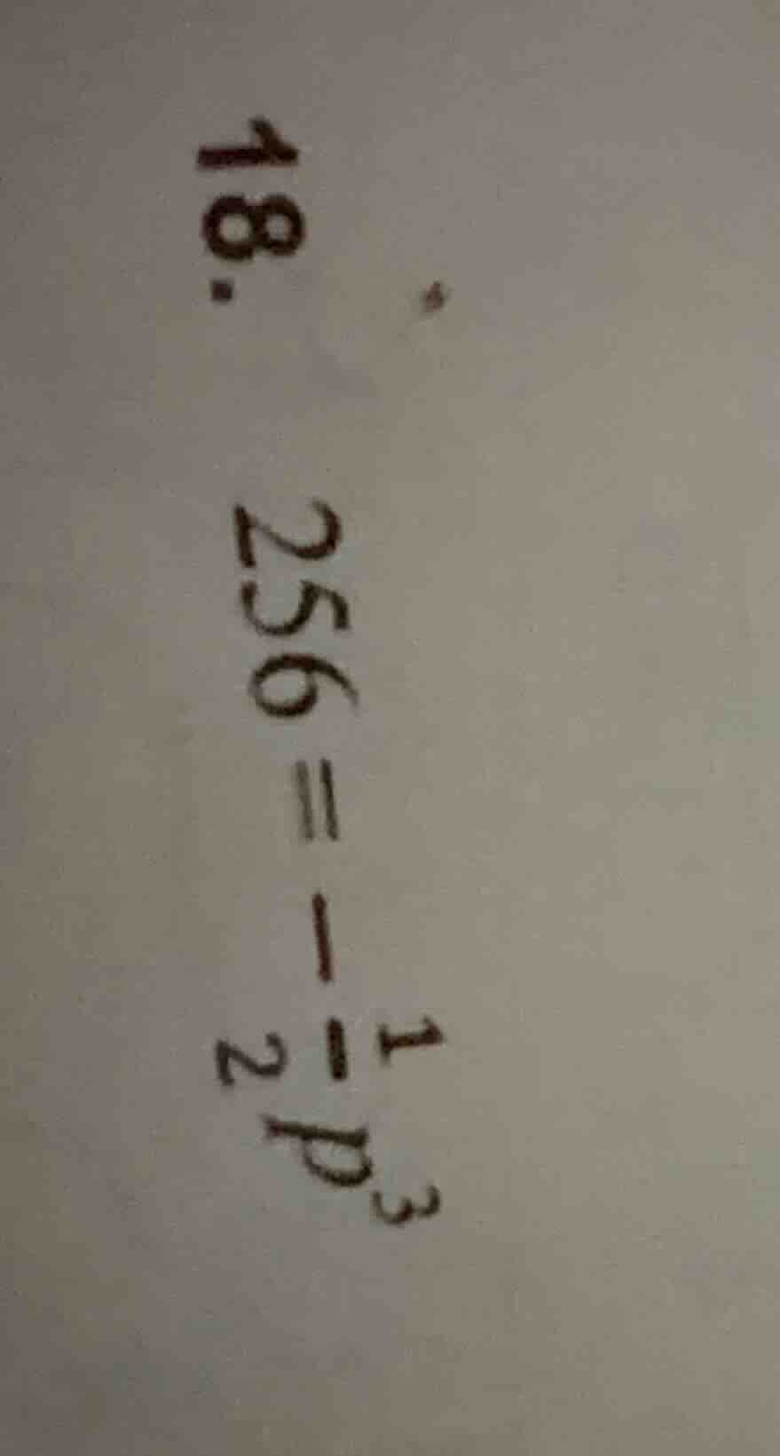 18. $256 = -\frac{1}{2}p^{3}$