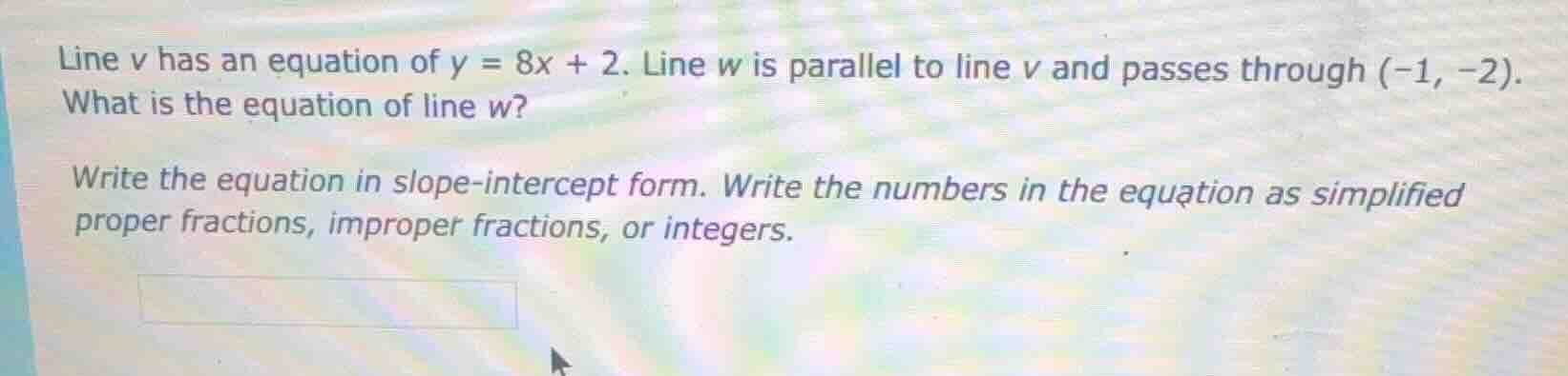 line v has an equation of $y = 8x + 2$. line w is parallel to line v an…