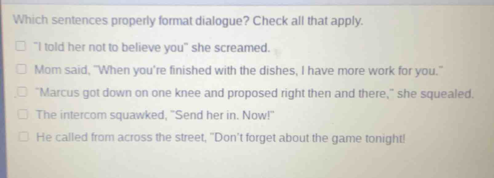 which sentences properly format dialogue? check all that apply. \i told…