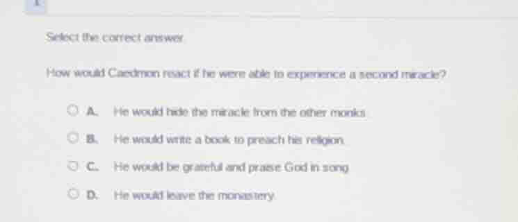 select the correct answer how would caedmon react if he were able to ex…