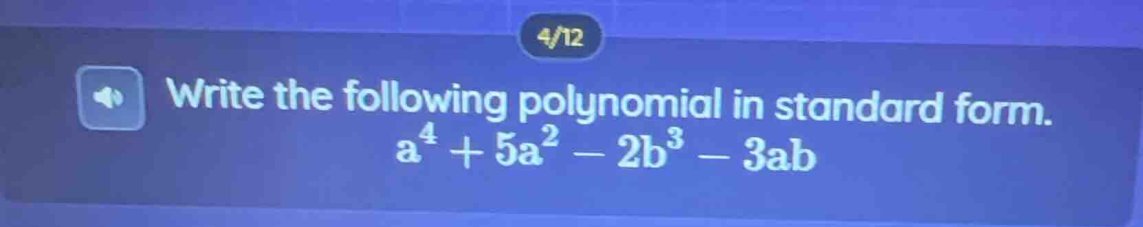 4/12 write the following polynomial in standard form. $a^{4}+5a^{2}-2b^…