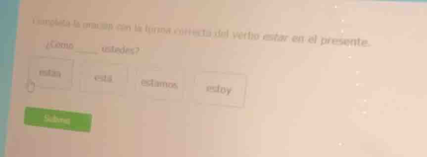 completa la oración con la forma correcta del verbo estar en el present…