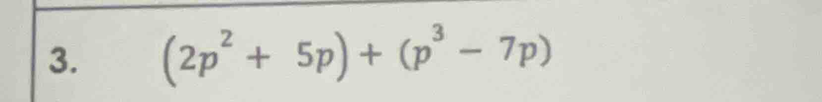 3. $(2p^{2}+5p)+(p^{3}-7p)$