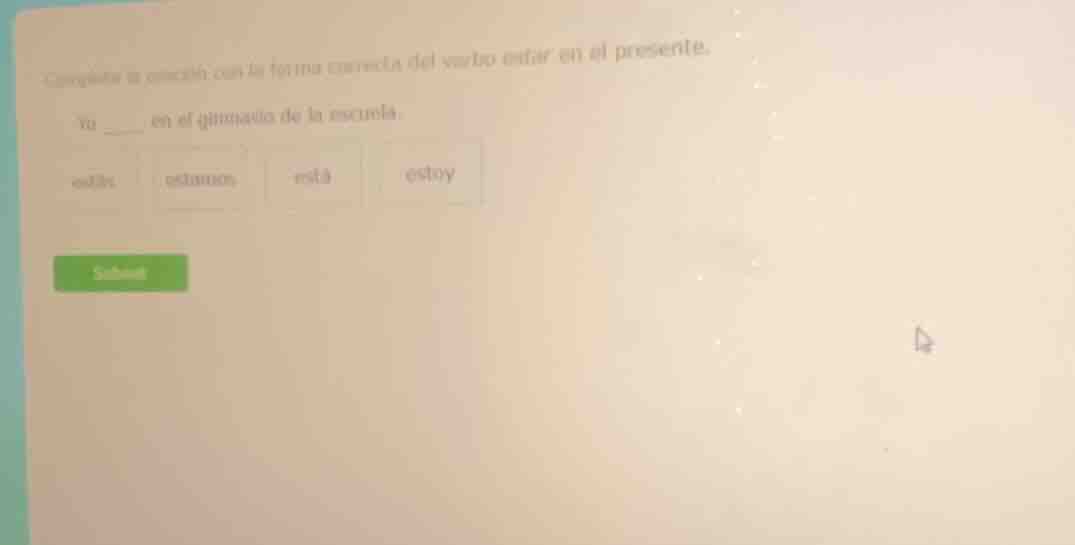 completa la oración con la forma correcta del verbo estar en el present…