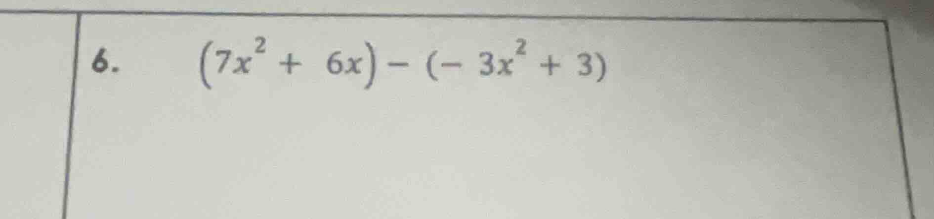 6. $(7x^{2}+6x)-(-3x^{2}+3)$