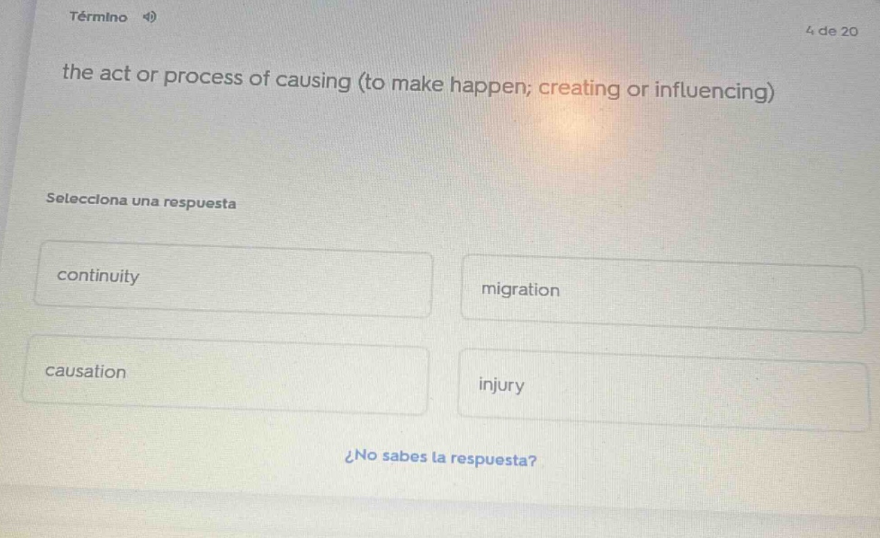 término 4)4 de 20the act or process of causing (to make happen; creatin…