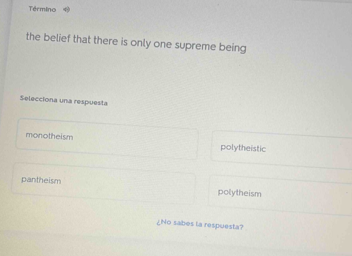 término 4)the belief that there is only one supreme beingselecciona una…