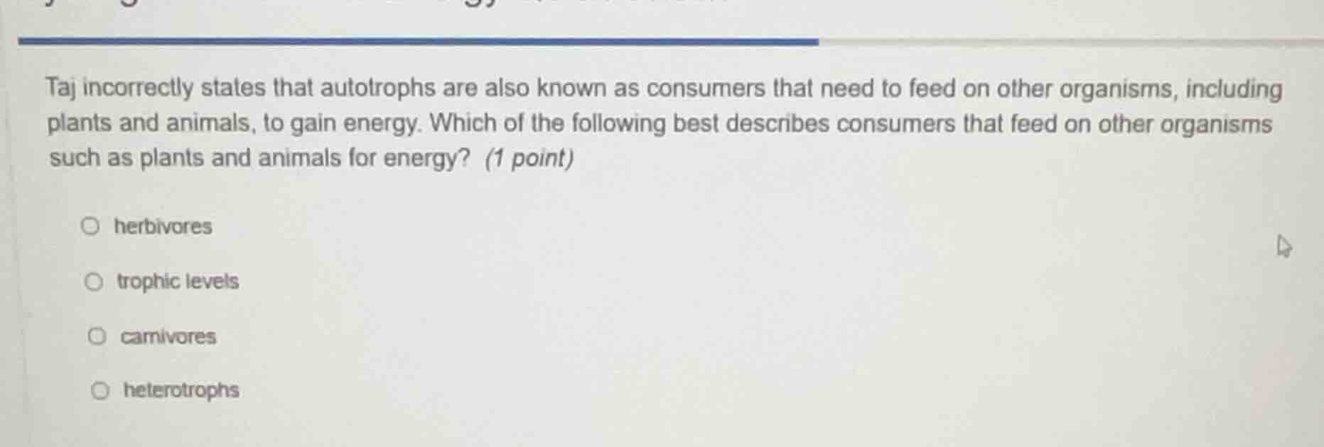 taj incorrectly states that autotrophs are also known as consumers that…