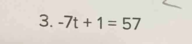 3. $-7t + 1 = 57$