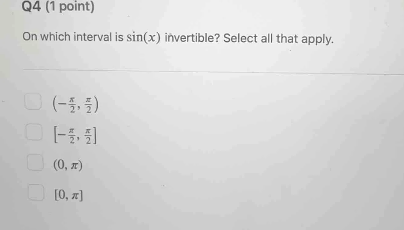 q4 (1 point) on which interval is $\\sin(x)$ invertible? select all tha…