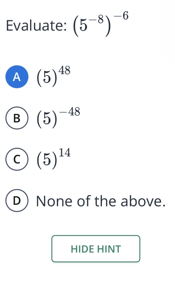 evaluate: $(5^{-8})^{-6}$ a $(5)^{48}$ b $(5)^{-48}$ c $(5)^{14}$ d non…