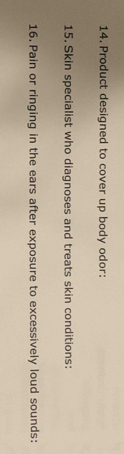 14. product designed to cover up body odor: 15. skin specialist who dia…