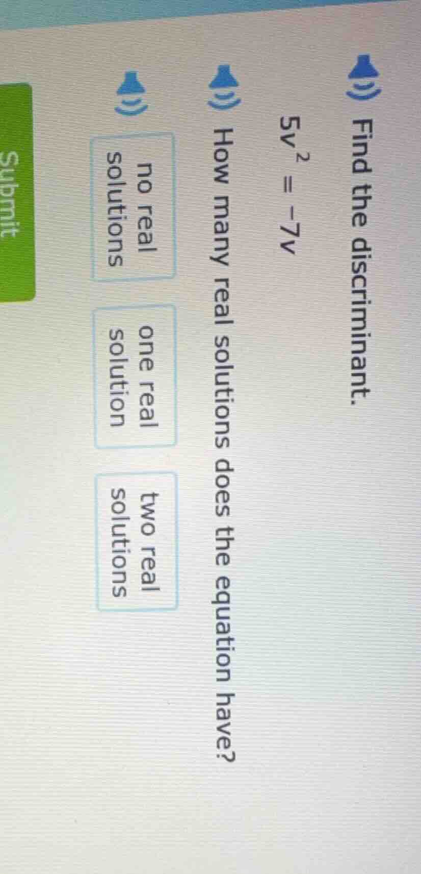 1) find the discriminant. $5v^2 = -7v$ 2) how many real solutions does …