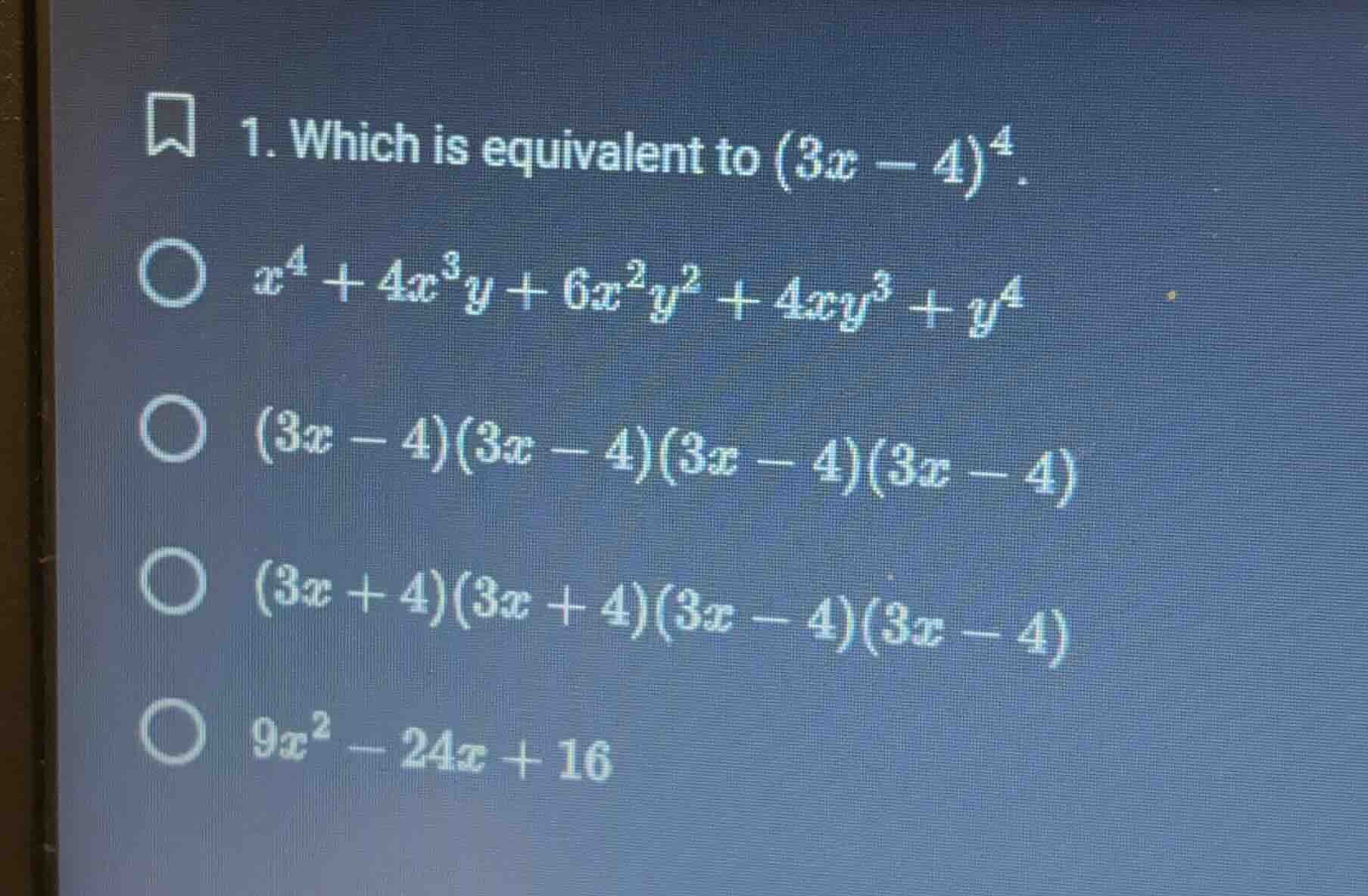 1. which is equivalent to $(3x - 4)^4$.$\bigcirc$ $x^4 + 4x^3y + 6x^2y^…