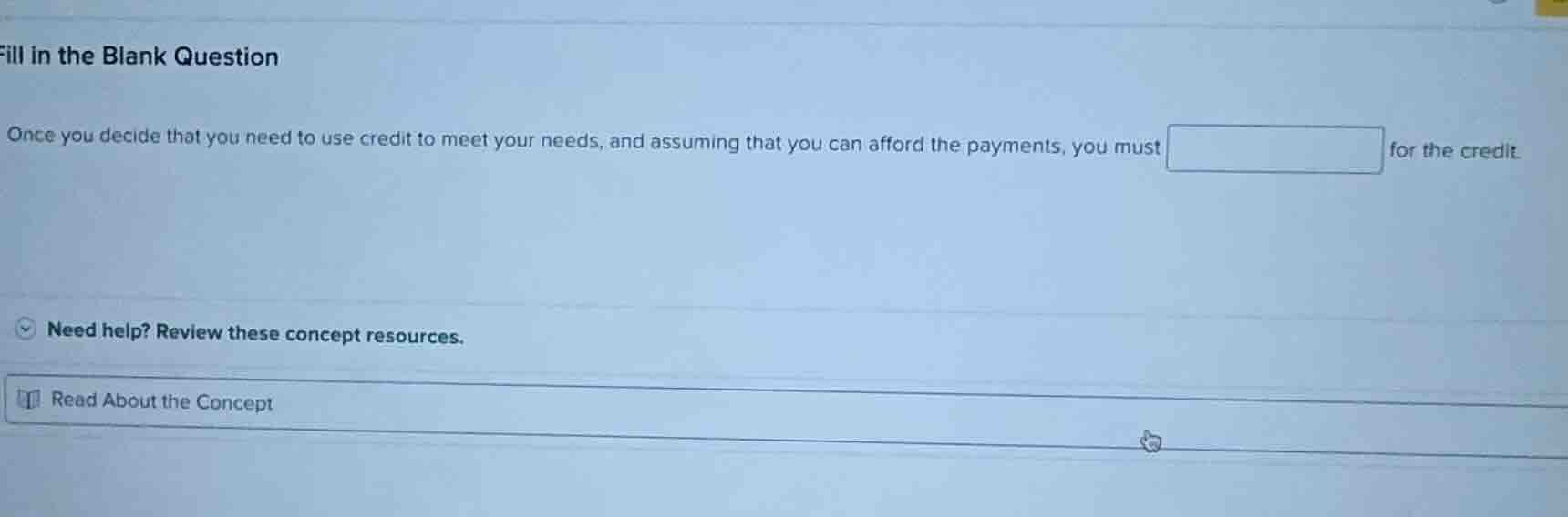 fill in the blank question once you decide that you need to use credit …