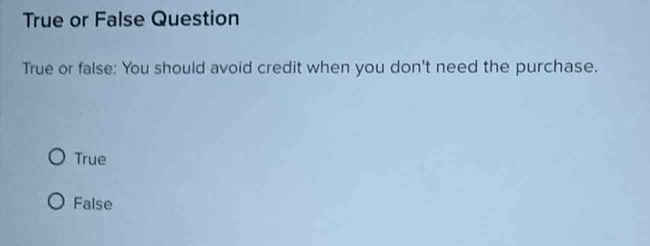true or false question true or false: you should avoid credit when you …