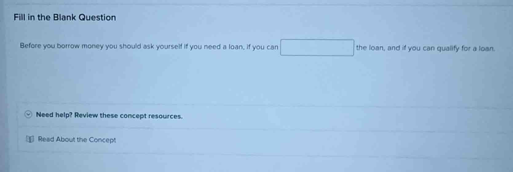 fill in the blank question before you borrow money you should ask yours…