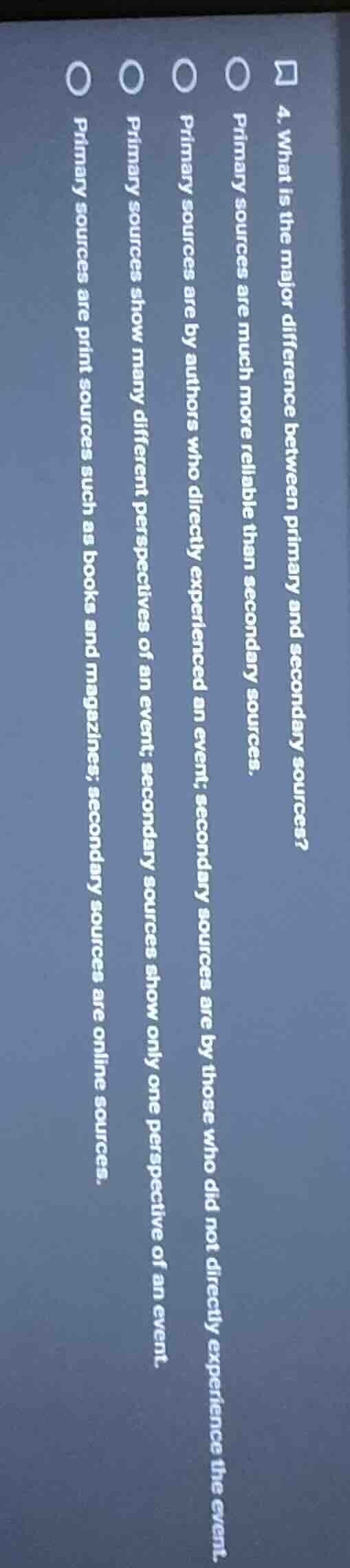 4. what is the major difference between primary and secondary sources?○…