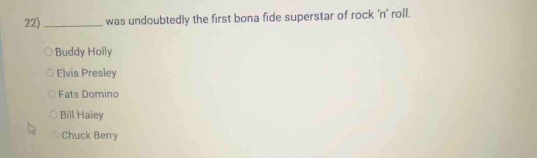 22) ____________ was undoubtedly the first bona fide superstar of rock …