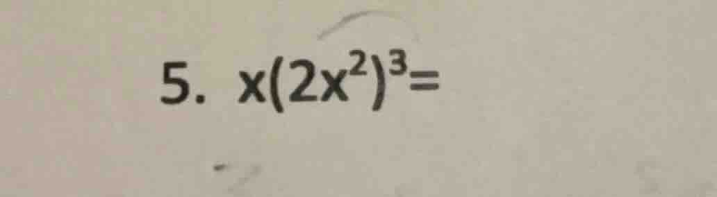 5. $x(2x^{2})^{3}=$