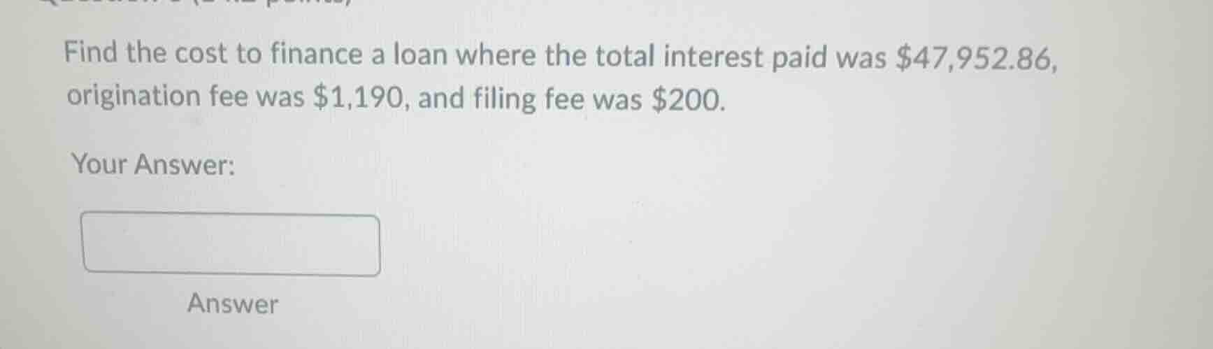 find the cost to finance a loan where the total interest paid was $47,9…