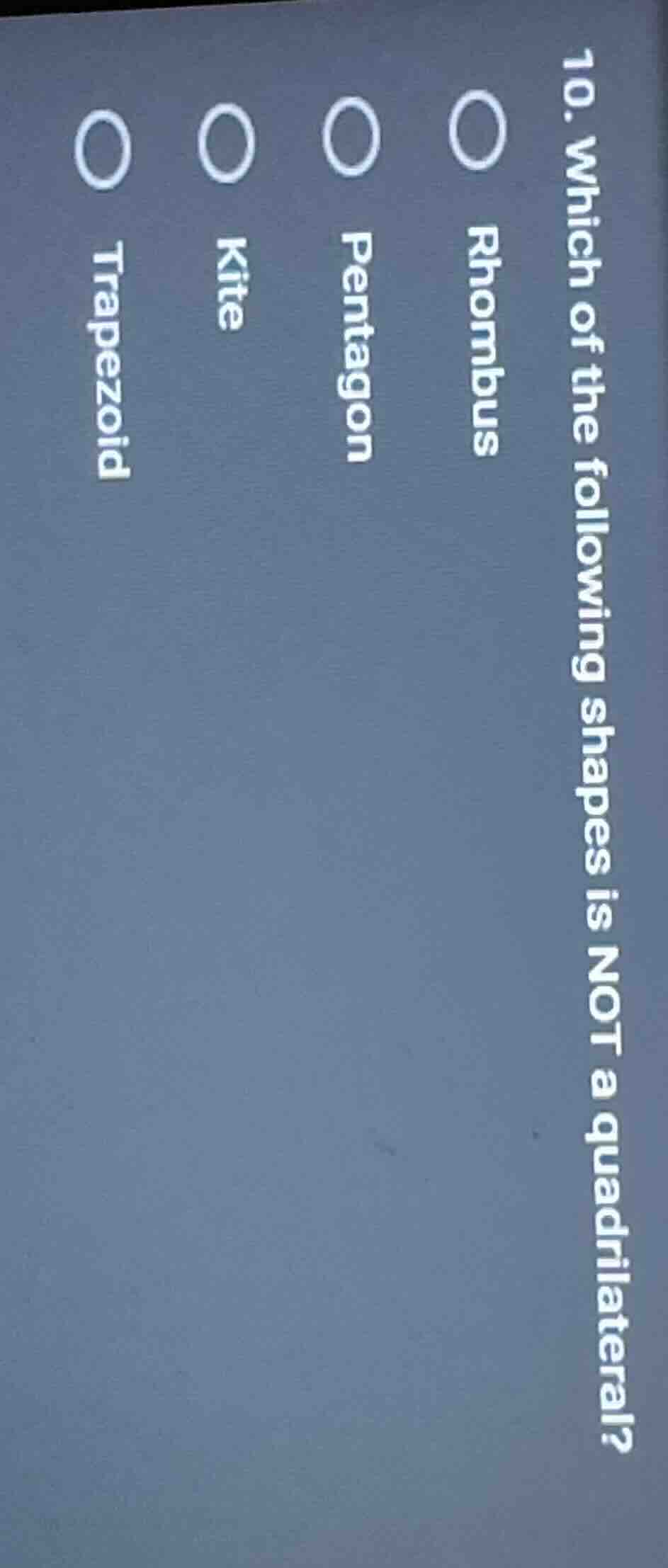 10. which of the following shapes is not a quadrilateral?○ rhombus○ pen…