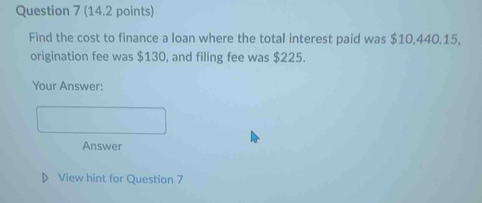 question 7 (14.2 points) find the cost to finance a loan where the tota…