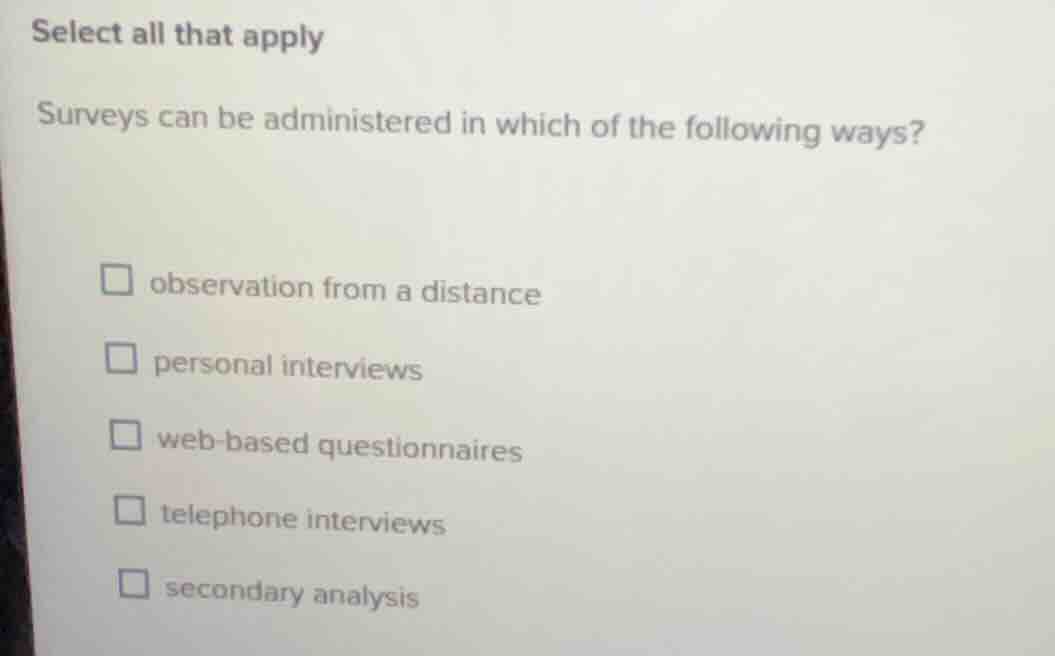 select all that apply surveys can be administered in which of the follo…
