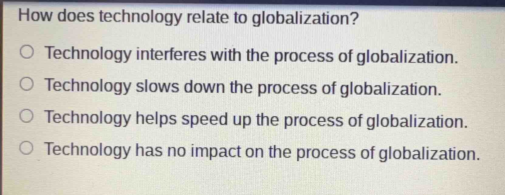 how does technology relate to globalization? ○ technology interferes wi…