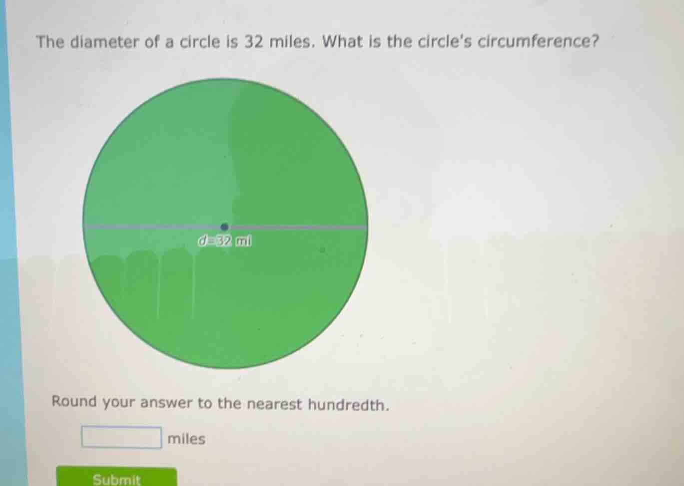 the diameter of a circle is 32 miles. what is the circles circumference…