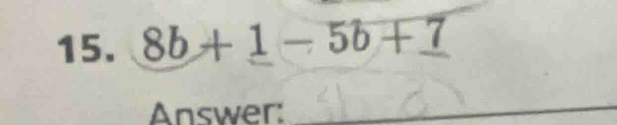 15. $8b + 1 - 5b + 7$ answer: