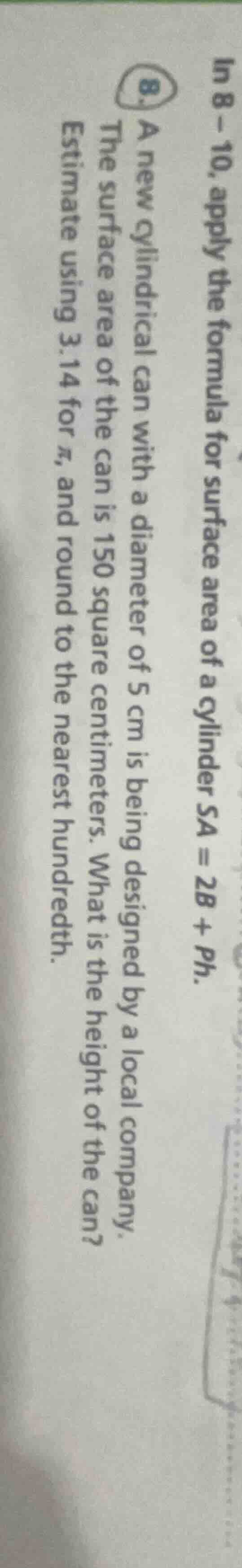 in 8 - 10, apply the formula for surface area of a cylinder $sa = 2b + …