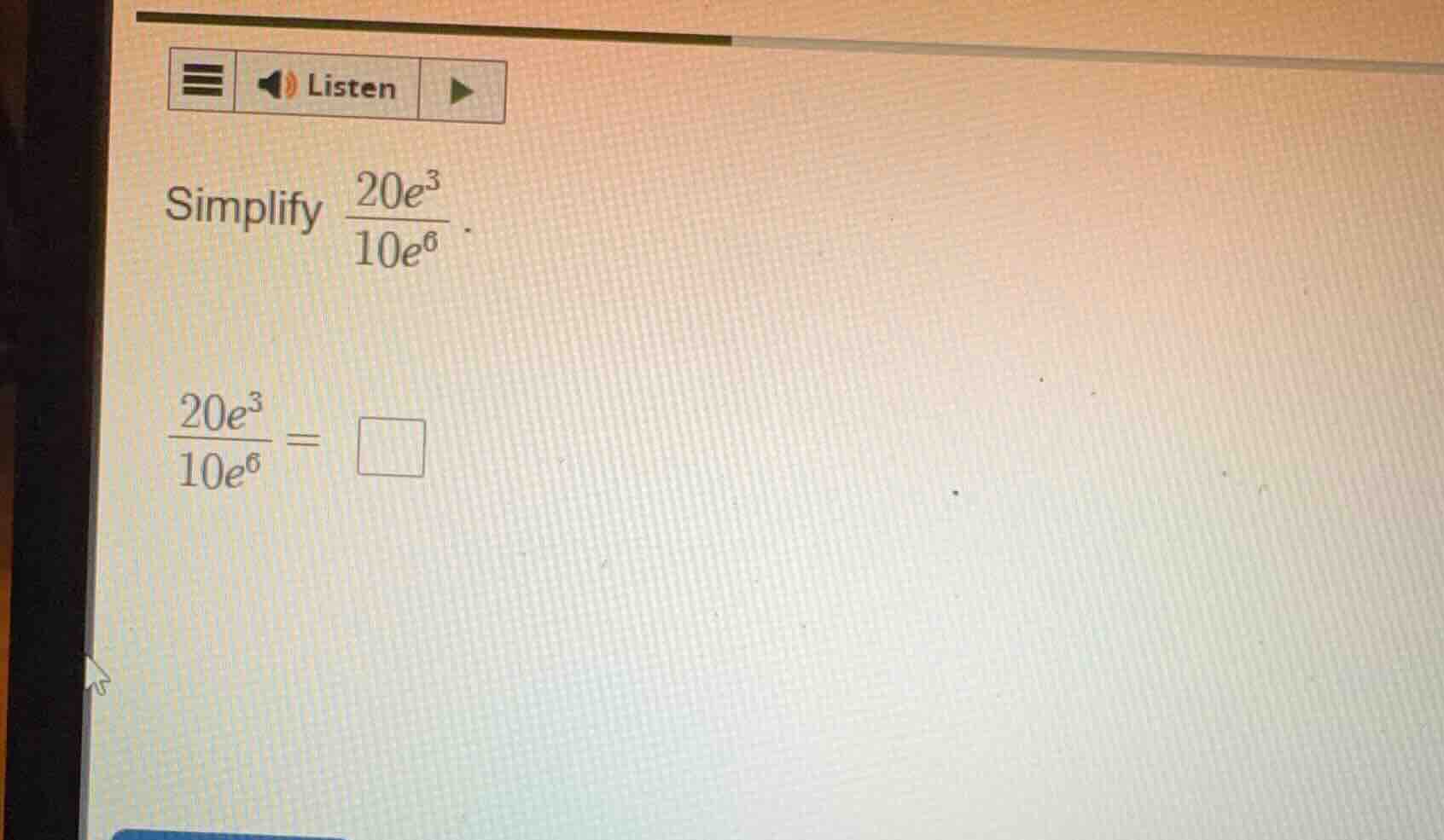 simplify $\frac{20e^{3}}{10e^{6}}$. $\frac{20e^{3}}{10e^{6}} = \\square$