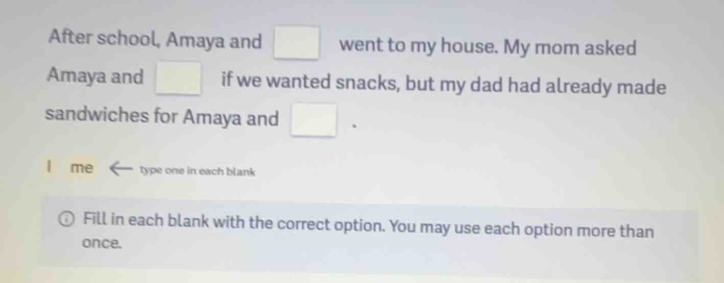 after school, amaya and □ went to my house. my mom asked amaya and □ if…