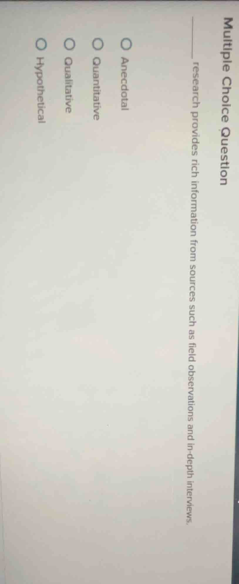 multiple choice question ______ research provides rich information from…