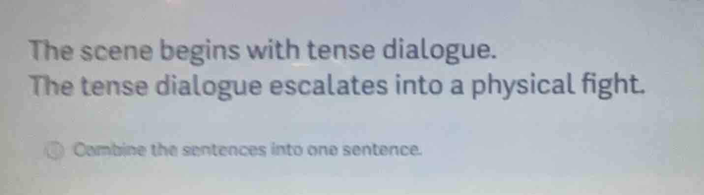 the scene begins with tense dialogue. the tense dialogue escalates into…