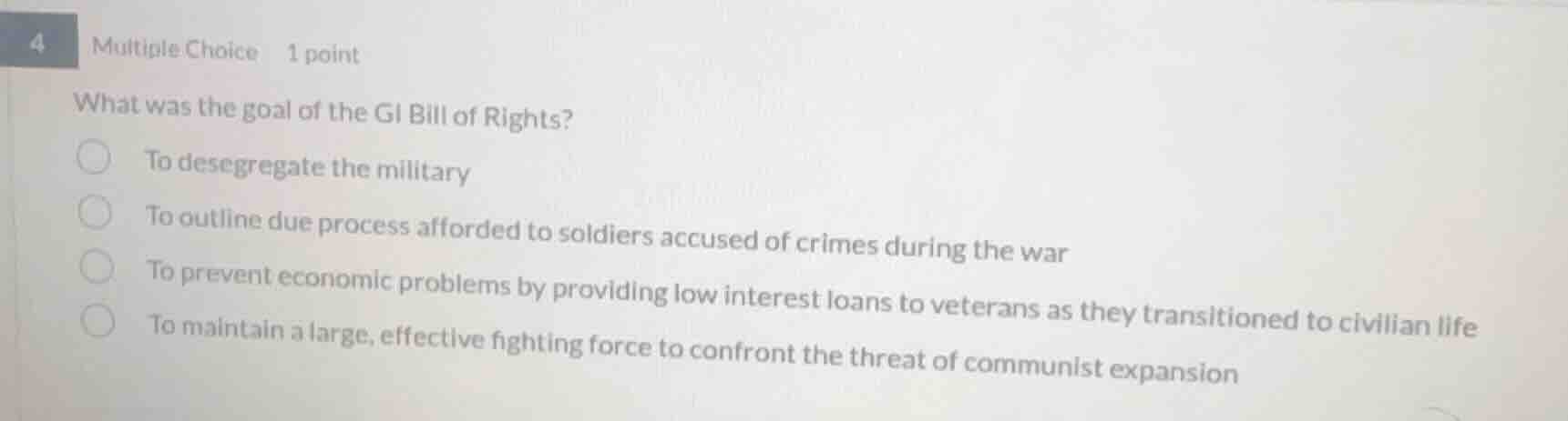 4 multiple choice 1 point what was the goal of the gi bill of rights? t…