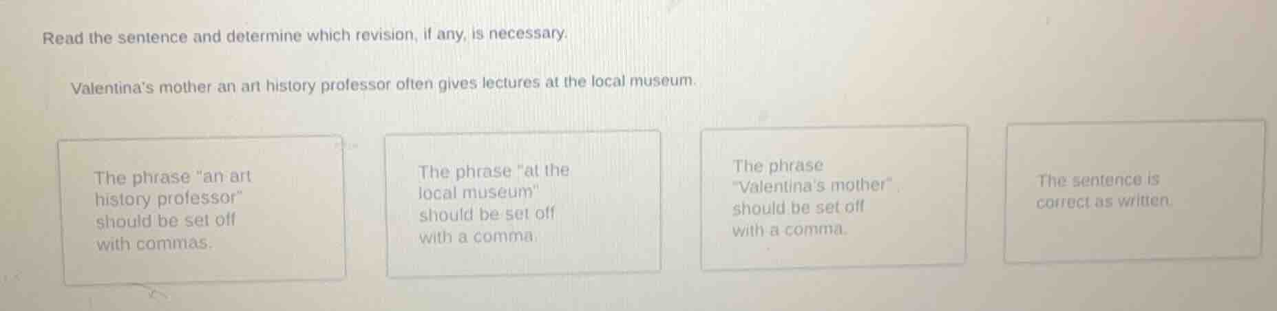 read the sentence and determine which revision, if any, is necessary. v…