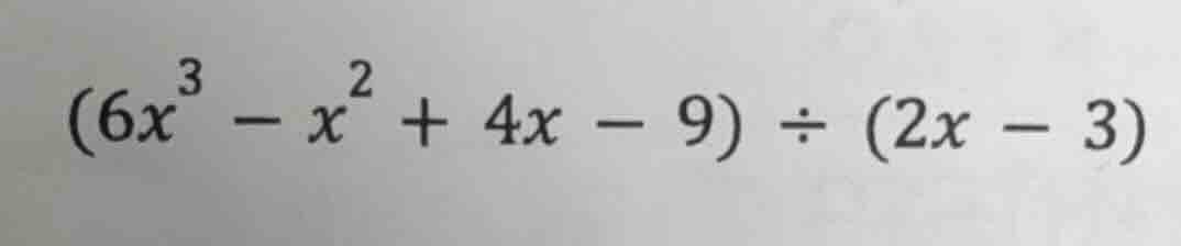 $(6x^{3}-x^{2}+4x-9)div(2x-3)$