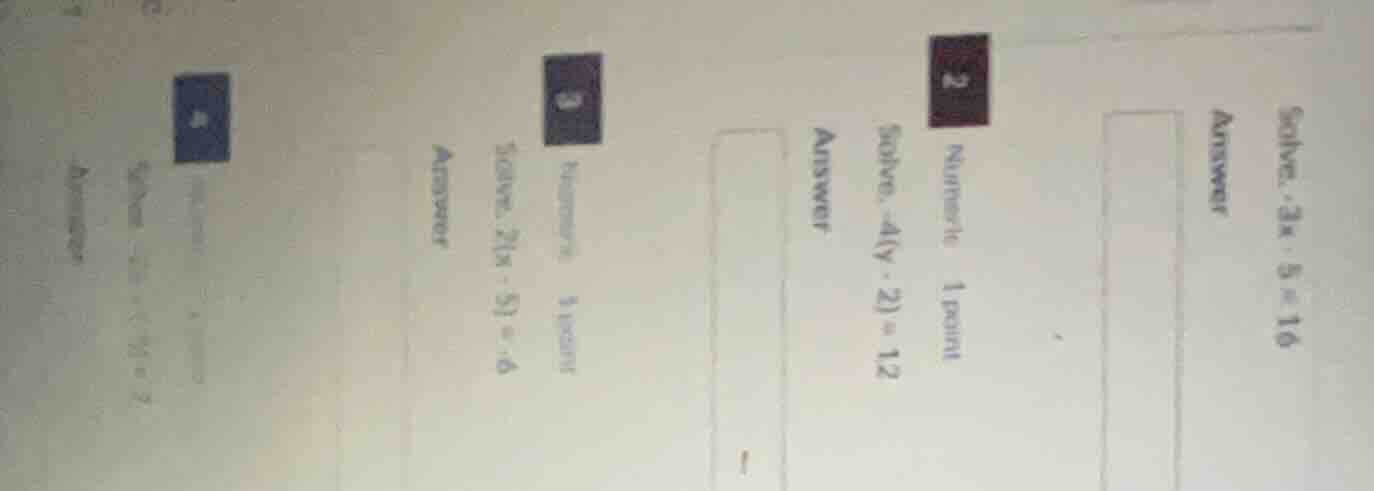 solve. -3x - 5 = 16 answer 2 numeric 1 point solve. -4(y - 2) = 12 answ…