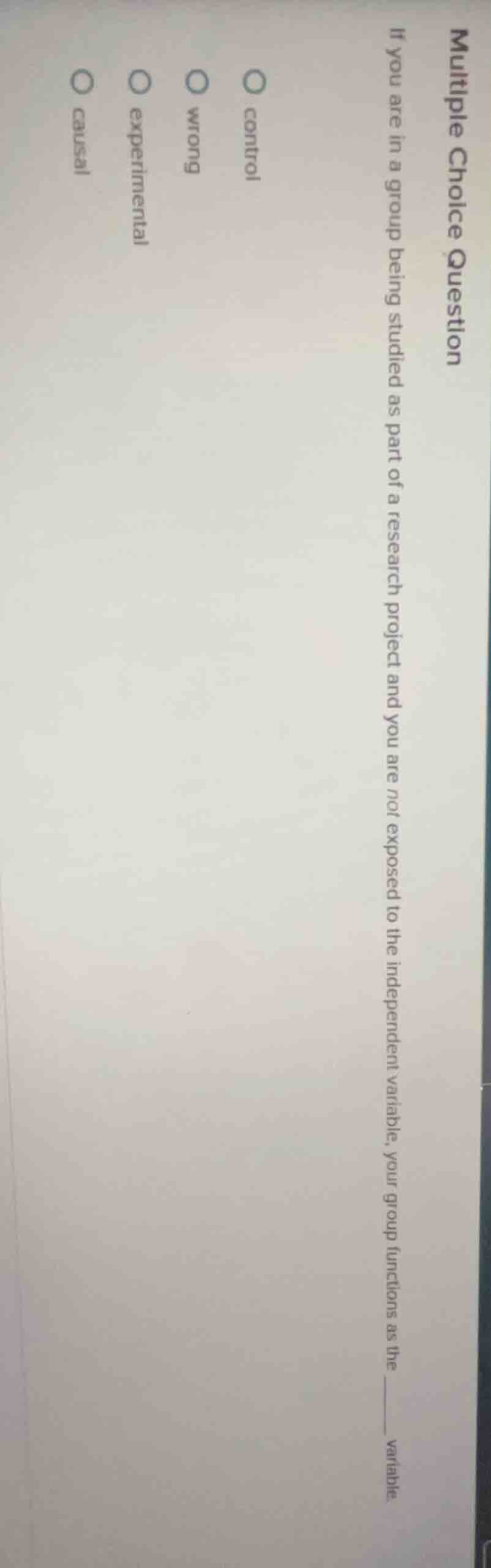 multiple choice question if you are in a group being studied as part of…