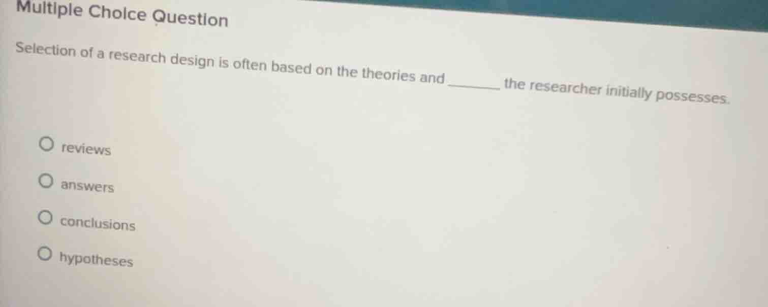 multiple choice question selection of a research design is often based …