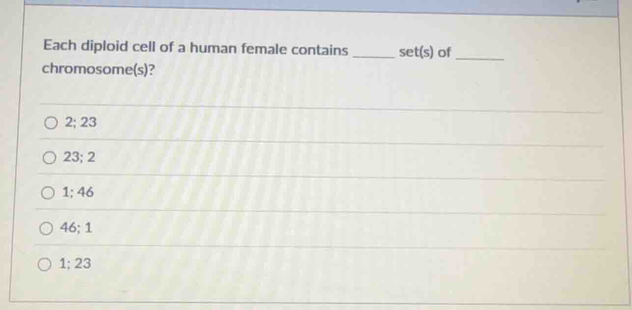 each diploid cell of a human female contains ______ set(s) of ______ ch…