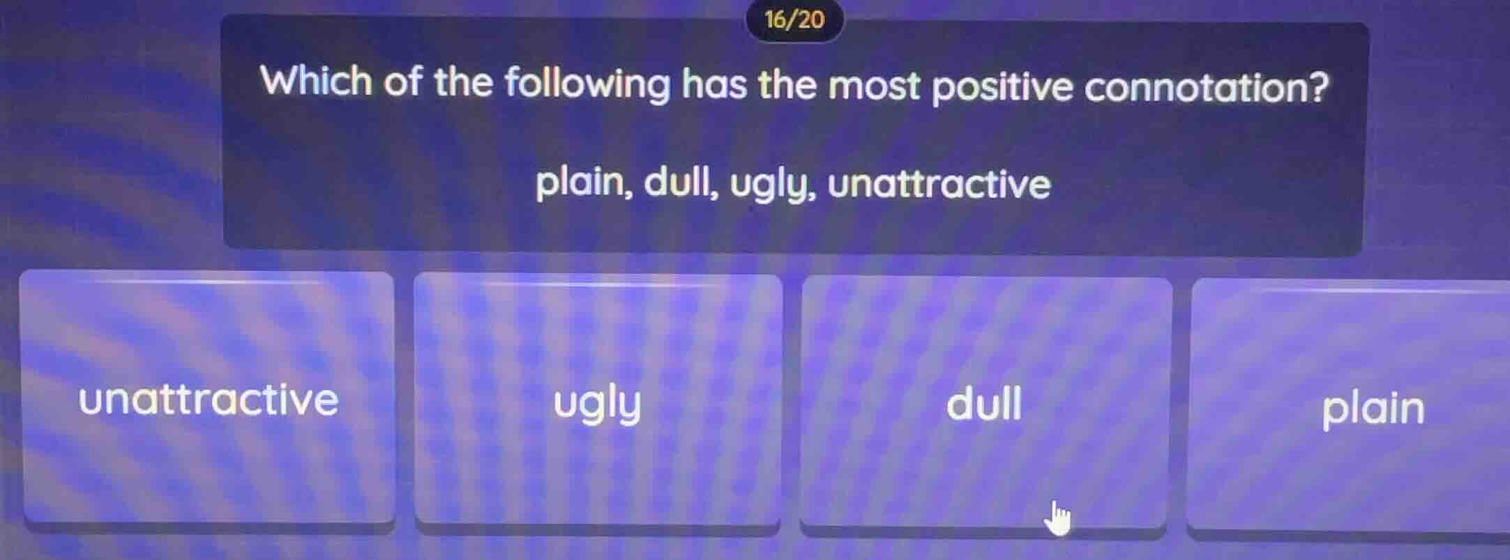 which of the following has the most positive connotation? plain, dull, …