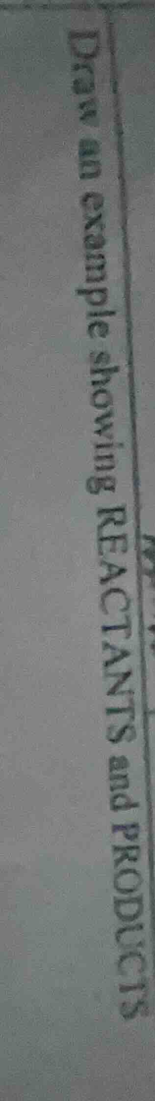 draw an example showing reactants and products