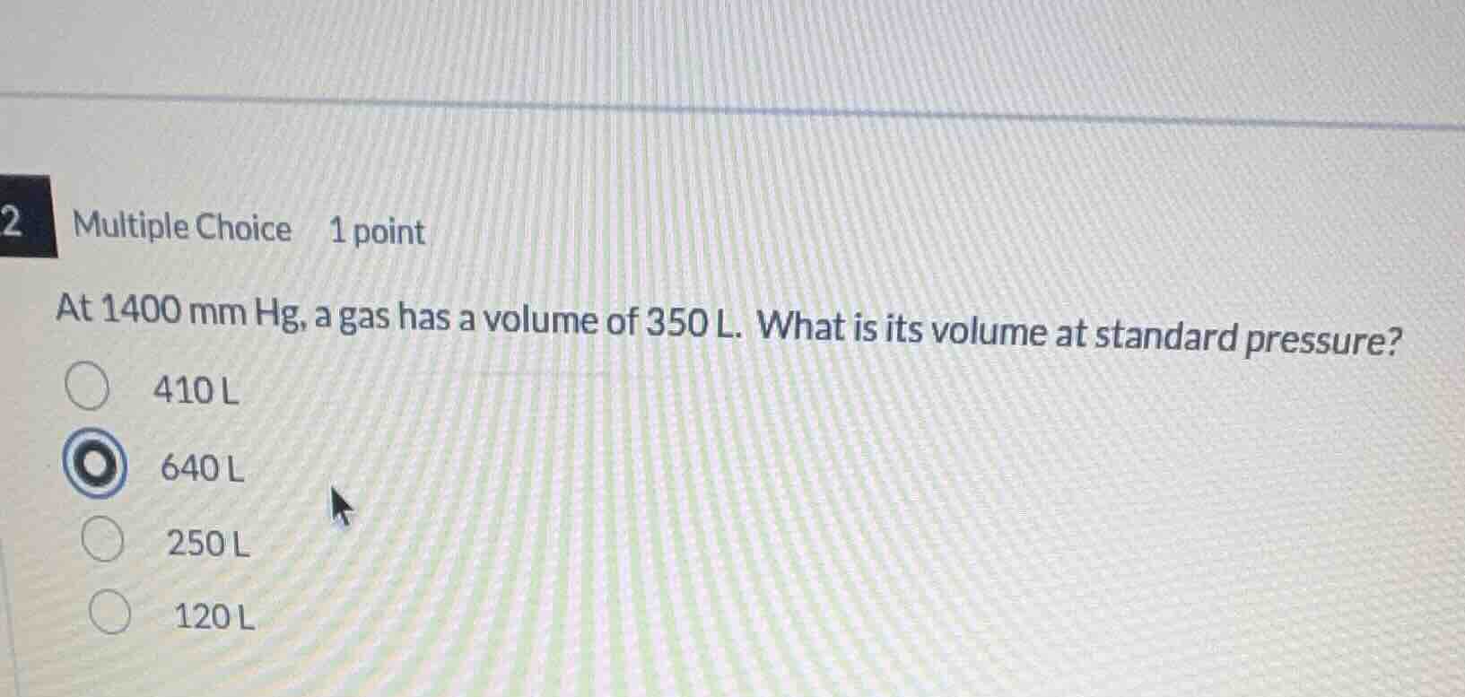 2 multiple choice 1 point at 1400 mm hg, a gas has a volume of 350 l. w…