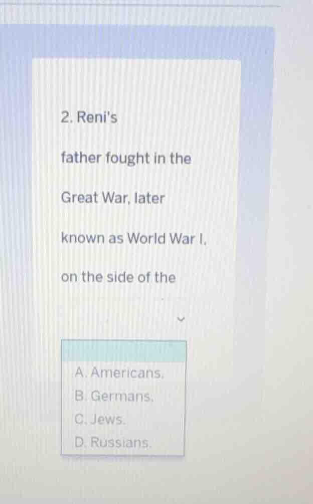 2. renis father fought in the great war, later known as world war i, on…