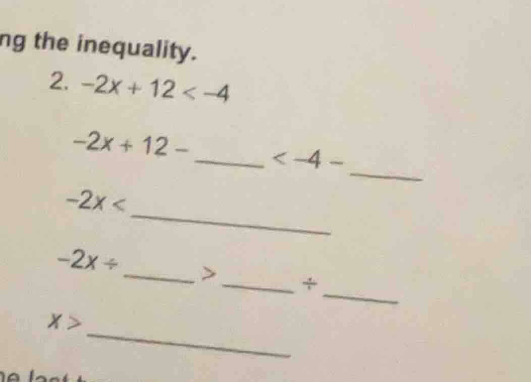 ng the inequality. 2. $-2x + 12 < -4$ $-2x + 12 - \\underline{\\quad\\q…