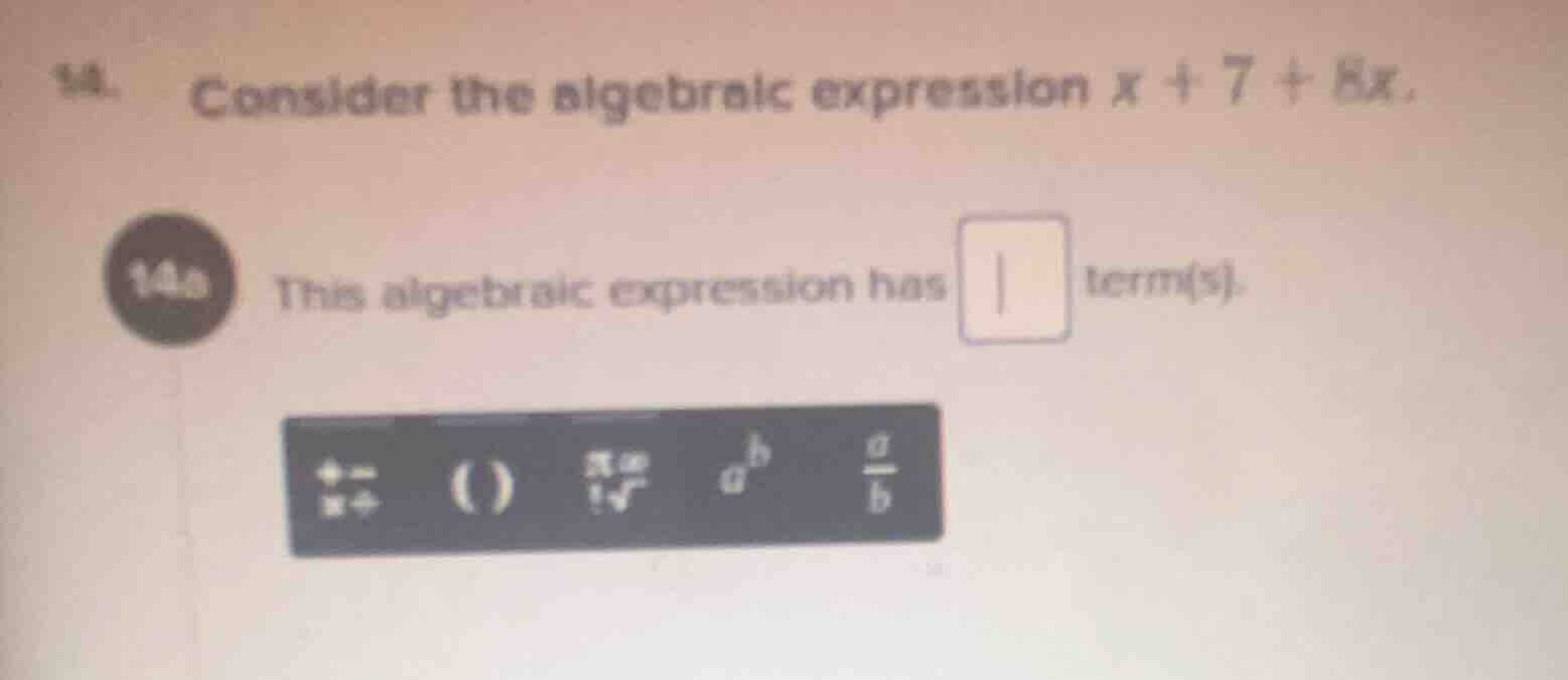 14. consider the algebraic expression $x + 7 + 8x$. 14a this algebraic …