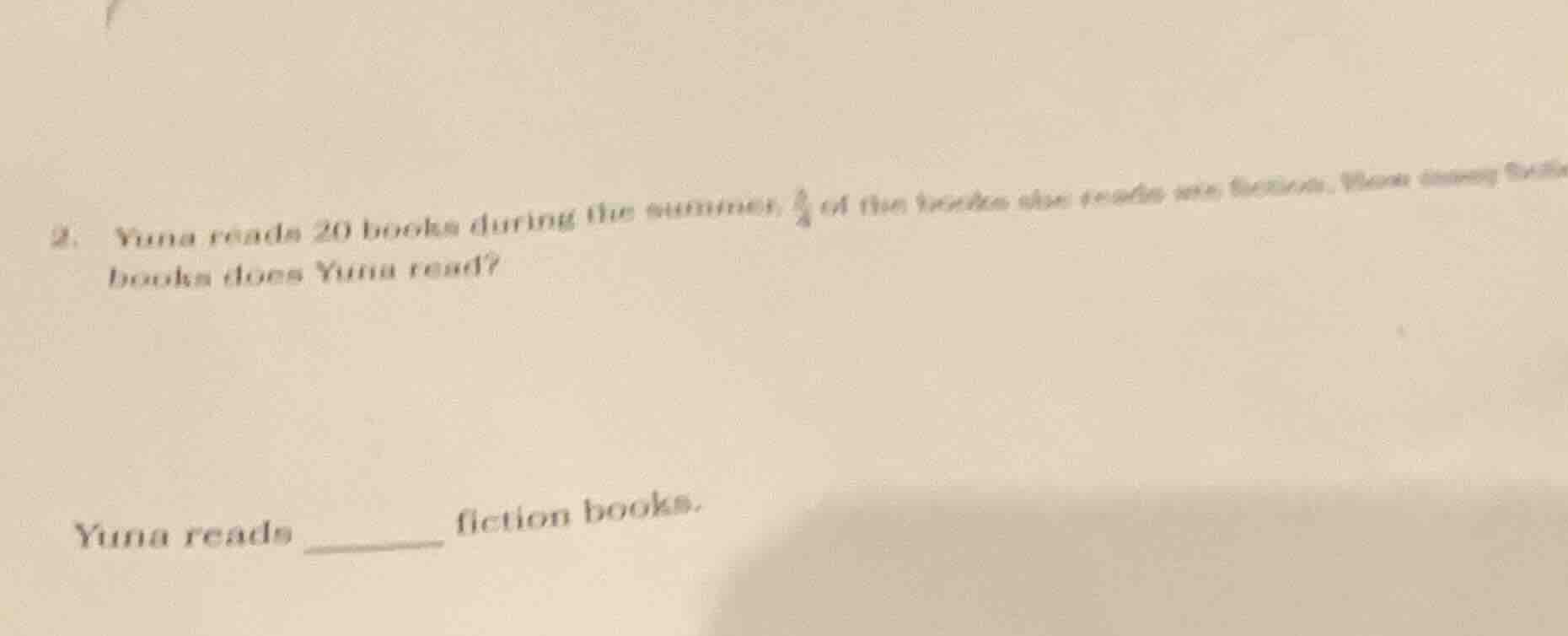 2. yuna reads 20 books during the summer. $\frac{3}{4}$ of the books sh…